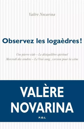 Observez les logaèdres ! - Valère Novarina - POL Editeur