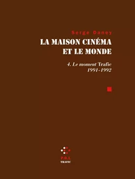 La Maison cinéma et le monde (Tome 4) - Le moment trafic 1991-1992