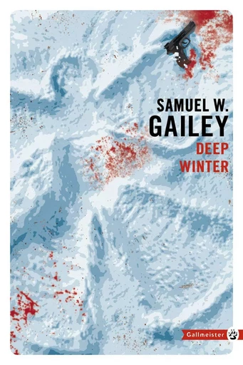 Deep Winter - Samuel W. Gailey - Editions Gallmeister