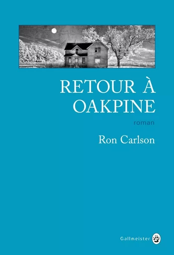 Retour à Oakpine - Ron Carlson - Editions Gallmeister