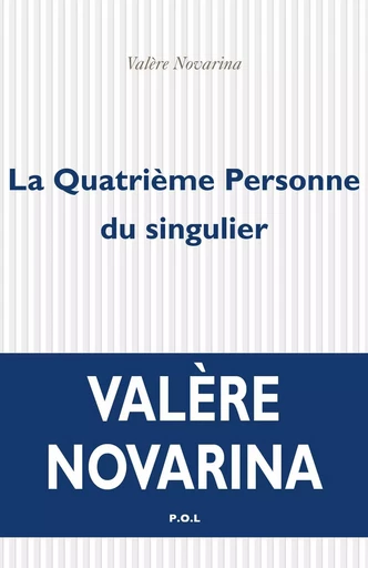 La Quatrième Personne du singulier - Valère Novarina - POL Editeur