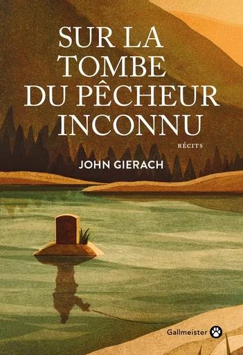 Sur la tombe du pêcheur inconnu - John Gierach - Editions Gallmeister