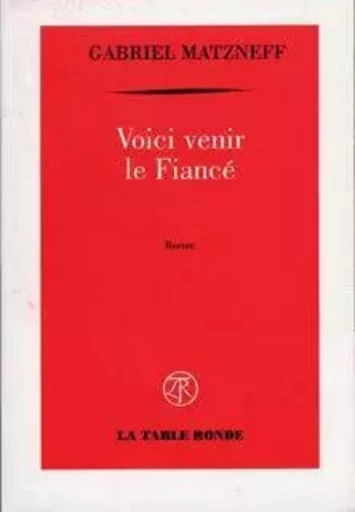 Voici venir le fiancé - Gabriel Matzneff - Editions de la Table Ronde