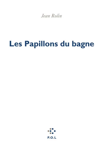 Les papillons du bagne - Jean Rolin - POL Editeur