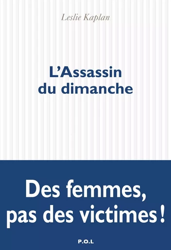 L'Assassin du dimanche - Leslie Kaplan - POL Editeur