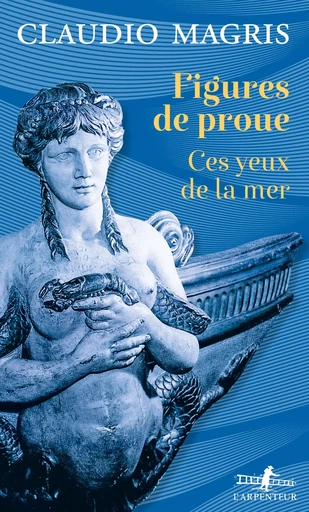 Figures de proue. Ces yeux de la mer - Claudio Magris - Editions Gallimard