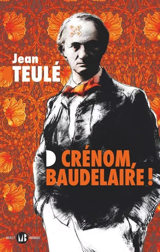 Crénom, Baudelaire ! - Jean TEULÉ - Mialet Barrault Éditeur