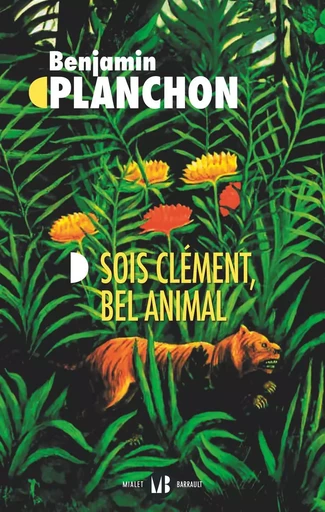 Sois clément, bel animal - Benjamin Planchon - Mialet Barrault Éditeur