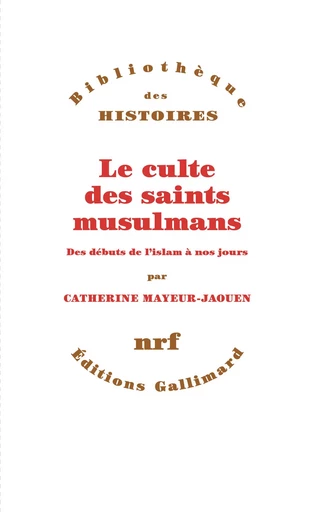 Le culte des saints musulmans - Catherine Mayeur-Jaouen - Editions Gallimard