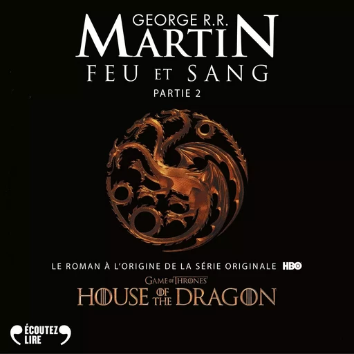 Feu et sang - Partie 2 (House of the Dragon) - George R. R. Martin - Gallimard Audio