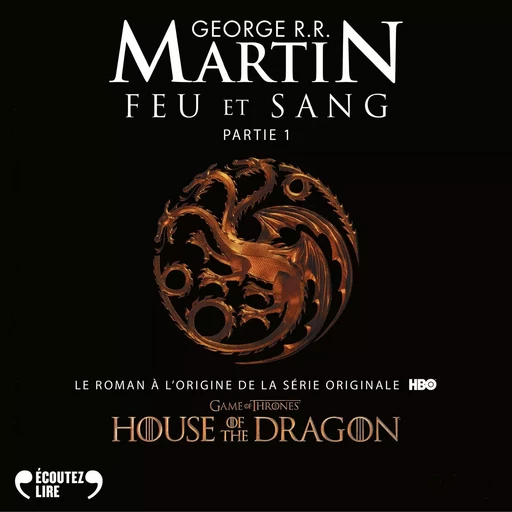 Feu et sang - Partie 1 (House of the Dragon) - George R. R. Martin - Gallimard Audio