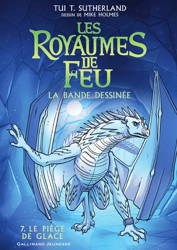 Les Royaumes de Feu. La bande dessinée (Tome 7) - Le piège de glace - Tui T. Sutherland - Gallimard Jeunesse