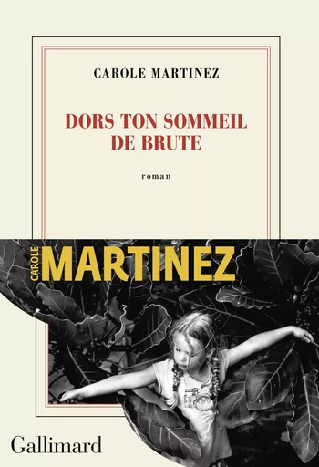 Dors ton sommeil de brute - Carole Martinez - Editions Gallimard