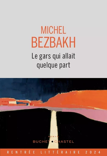 Le gars qui allait quelque part - Michel Bezbakh - Libella