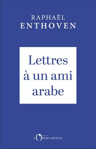 Lettres à un ami arabe - Raphaël Enthoven - Humensis