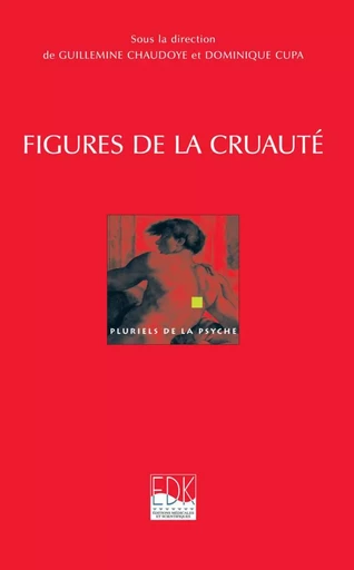 Figures de la cruauté - Guillemine Chaudoye, Dominique Cupa - EDK Editions