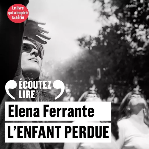 L'amie prodigieuse (Tome 4) - L'enfant perdue - Elena Ferrante - Gallimard Audio