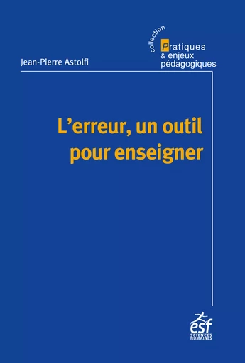 L'erreur, un outil pour enseigner - Jean-Pierre Astolfi - ESF Sciences humaines