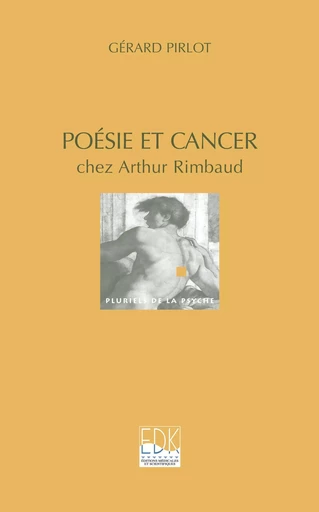 Poésie et cancer chez Arthur  Rimbaud - Gérard Pirlot - EDK