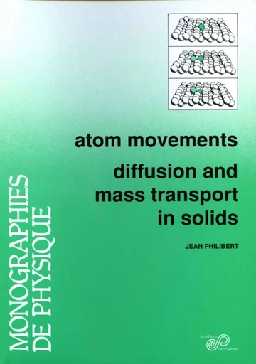 Atom movements - Diffusion and mass transport in solids - Jean-Marc Philibert - EDP sciences