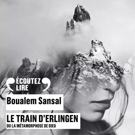 Le train d'Erlingen ou La métamorphose de Dieu - Boualem Sansal - Gallimard Audio