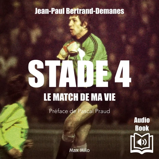 Stade 4. Le match de ma vie - Jean-Paul Bertrand-Demanes - Max Milo Editions