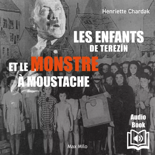 Les enfants de Terezín et le monstre à moustache - Henriette Chardak - Max Milo Editions