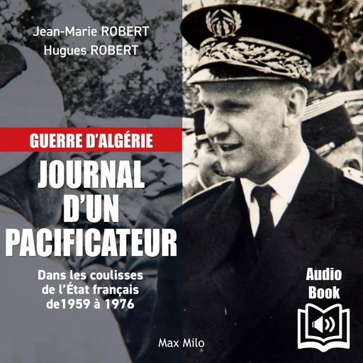 Guerre d’algérie – Journal d’un pacificateur - Hugues Robert - Max Milo Editions