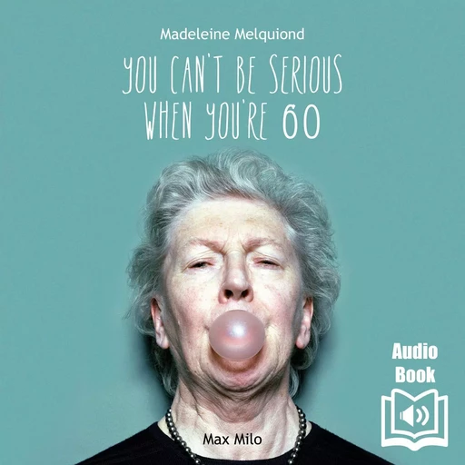 You Can’t Be Serious When You’re 60 - Madeleine Melquiond - Max Milo Editions