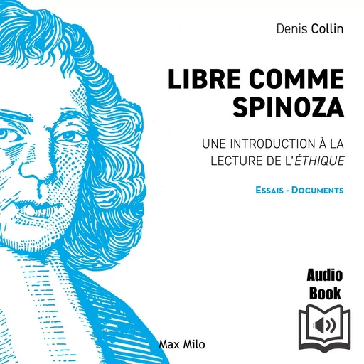 Libre comme Spinoza: Une introduction à la lecture de l'éthique - Denis Collin - Max Milo Editions