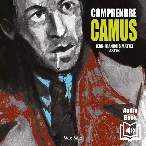 Comprendre Camus - Jean-François Mattei - Max Milo Editions