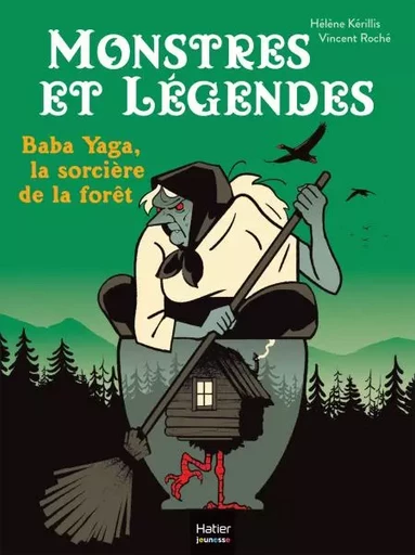 Monstres et légendes - Baba Yaga, la sorcière de la forêt - CP/CE1 6/7 ans - Hélène Kérillis - Hatier Jeunesse