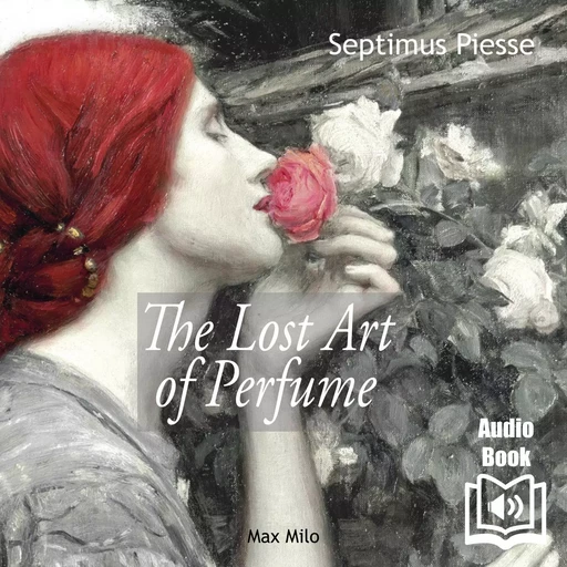 The Lost Art of Perfume - Septimus Piesse - Max Milo Editions