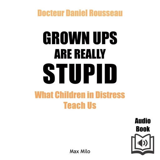 Grown Ups are Really Stupid - Daniel Rousseau - Max Milo Editions