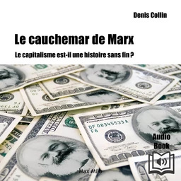 Le cauchemar de Marx: Le capitalisme est-il une histoire sans fin ?