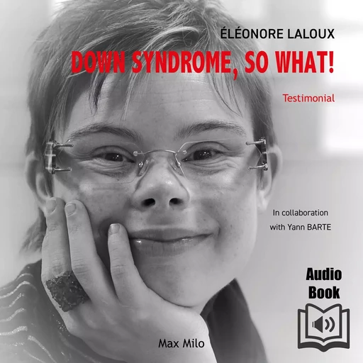 Down Syndrome, So What! - Éléonore Laloux - Max Milo Editions