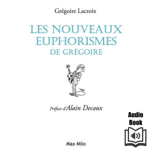 Les nouveaux euphorismes de Grégoire (Tome 2) - Grégoire Lacroix - Max Milo Editions