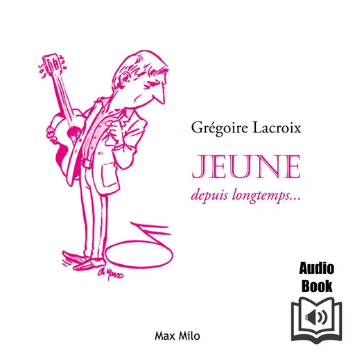 Jeune depuis longtemps - Grégoire Lacroix - Max Milo Editions