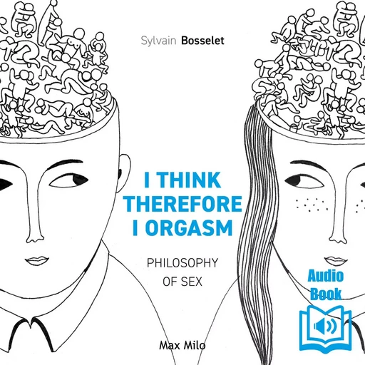 I Think Therefore I Orgasm - Sylvain Bosselet - Max Milo Editions