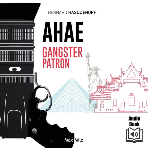 Ahae. Gangster Patron - Bernard Hasquenoph - Max Milo Editions