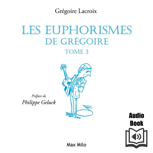 Les euphorismes de Grégoire (Tome 3) - Grégoire Lacroix - Max Milo Editions