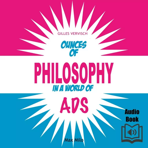 Ounces of Philosophy in a World of Ads - Gilles Vervisch - Max Milo Editions