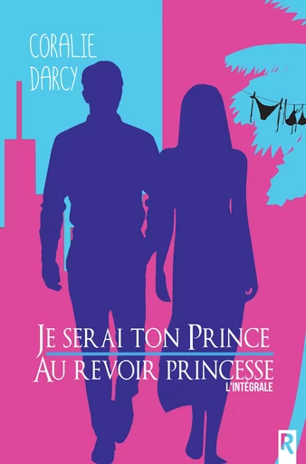 Je serai ton prince / Au revoir princesse - Coralie Darcy - Rebelle Editions