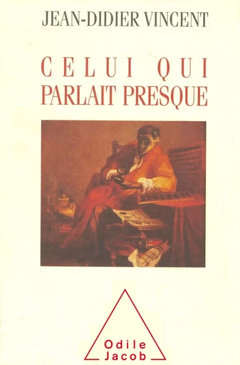 Celui qui parlait presque - Jean-Didier Vincent - Odile Jacob