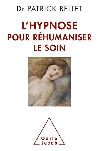 L' Hypnose pour réhumaniser le soin - Patrick Bellet - Odile Jacob