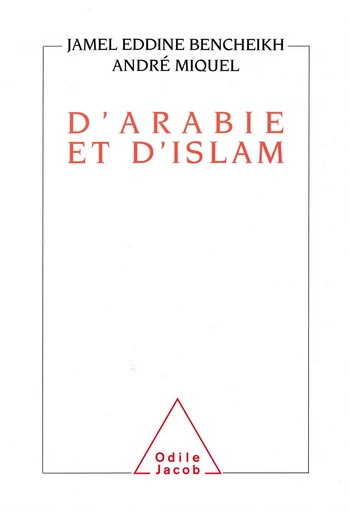 D'Arabie et d'Islam - André Miquel, Jamel Eddine Bencheikh - Odile Jacob