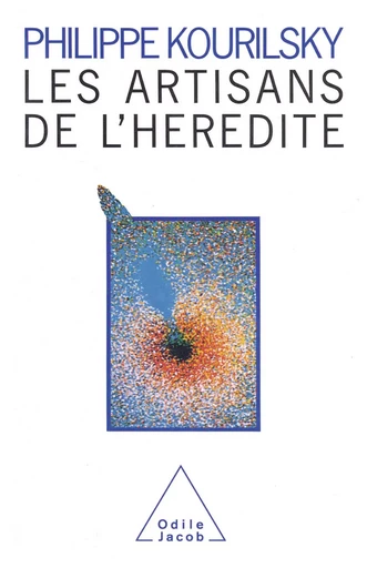 Les Artisans de l'hérédité - Philippe Kourilsky - Odile Jacob