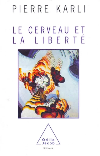 Le Cerveau et la Liberté - Pierre Karli - Odile Jacob