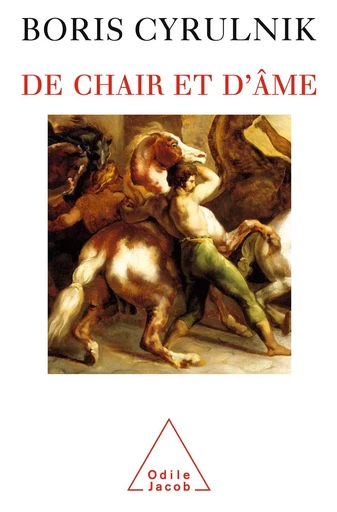 De chair et d'âme - Boris Cyrulnik - Odile Jacob