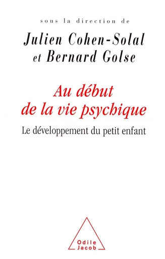 Au début de la vie psychique - Julien Cohen-Solal, Bernard Golse - Odile Jacob